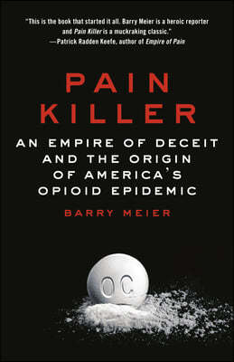 Pain Killer: An Empire of Deceit and the Origin of America's Opioid Epidemic