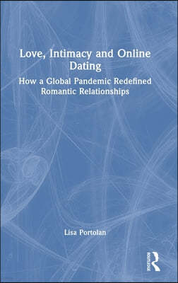 Love, Intimacy and Online Dating: How a Global Pandemic Redefined Romantic Relationships