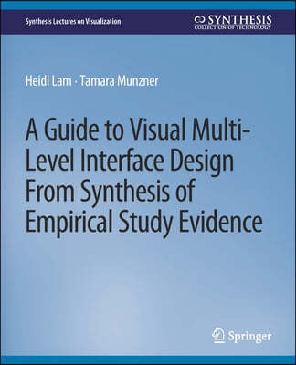 A Guide to Visual Multi-Level Interface Design from Synthesis of Empirical Study Evidence