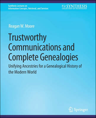 Trustworthy Communications and Complete Genealogies: Unifying Ancestries for a Genealogical History of the Modern World