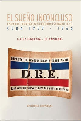 EL SUENO INCONCLUSO. Historia del Directorio Revolucionario Estudiantil Cuba, 1959-1966: EL SUENO INCONCLUSO. Historia del Directorio Revolucionario E