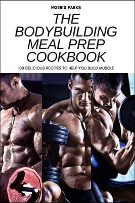 The Bodybuilding Meal Prep Cookbook