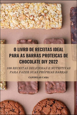 O Livro de Receitas Ideal Para as Barras Proteicas de Chocolate DIY 2022