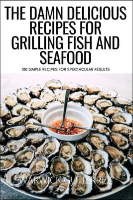 The Damn Delicious Recipes for Grilling Fish and Seafood