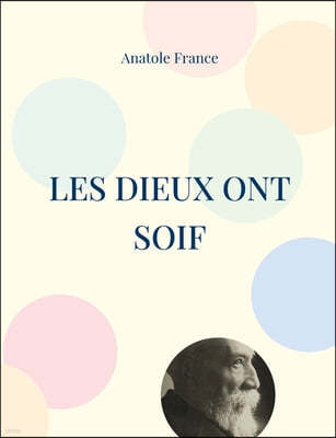 Les Dieux ont soif: L'un des meilleurs romans du demi-siecle