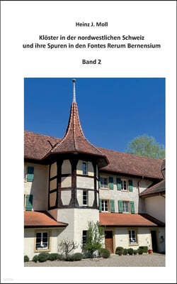 Kloster in der nordwestlichen Schweiz und ihre Spuren in den Fontes Rerum Bernensium: Band 2