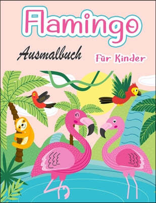 Flamingo-Malbuch fur Kinder: Erstaunlich niedliche Flamingos Malbuch Kinder Jungen und Madchen