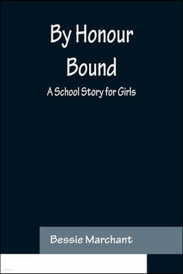 By Honour Bound: A School Story for Girls