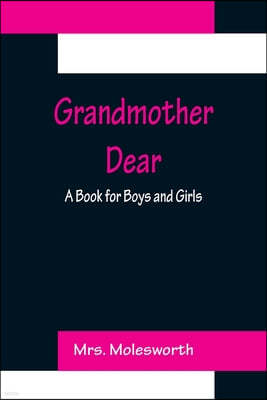 Grandmother Dear: A Book for Boys and Girls