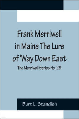 Frank Merriwell in Maine The Lure of 'Way Down East; The Merriwell Series No. 28