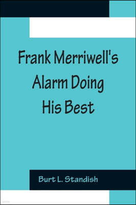 Frank Merriwell's Alarm Doing His Best