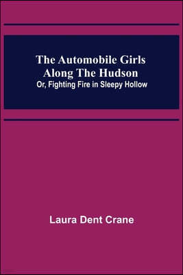 The Automobile Girls Along the Hudson; Or, Fighting Fire in Sleepy Hollow