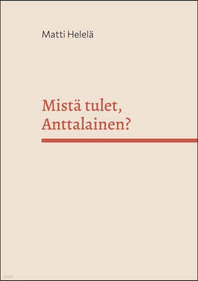 Mista tulet, Anttalainen?: Sukujuuret menneiden vuosisatojen Karjalassa