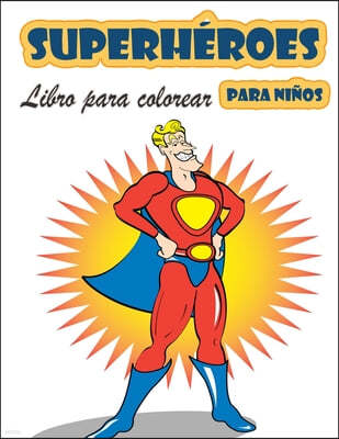 Libro para colorear de Superheroes para ninos de 4 a 8 anos: Gran Libro para Colorear Superheroes para Ninas y Ninos (Ninos Pequenos Preescolares & Ki