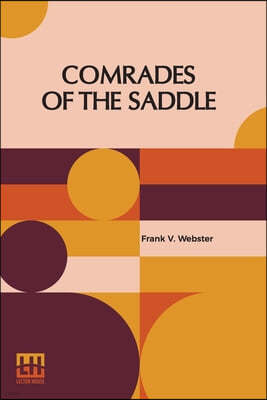 Comrades Of The Saddle: Or The Young Rough Riders Of The Plains