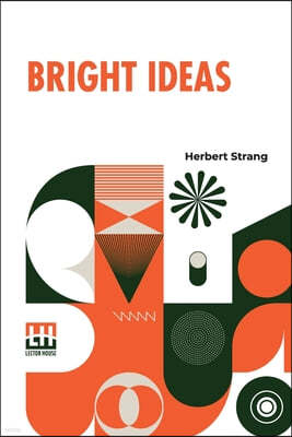 Bright Ideas: A Record Of Invention And Misinvention