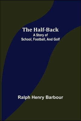 The Half-Back: A Story of School, Football, and Golf