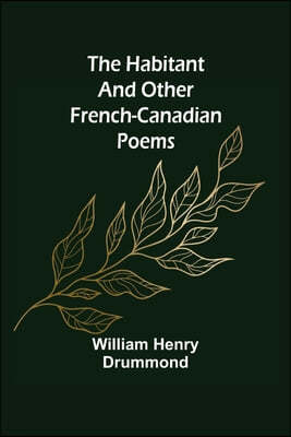 The Habitant and Other French-Canadian Poems