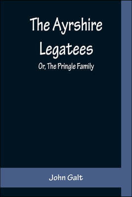 The Ayrshire Legatees; Or, The Pringle Family