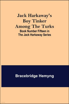 Jack Harkaway's Boy Tinker Among The Turks; Book Number Fifteen in the Jack Harkaway Series