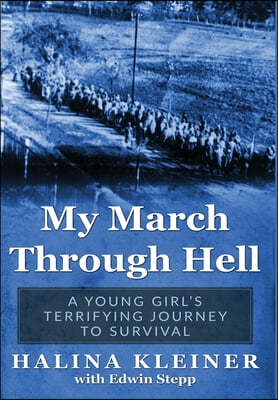 My March Through Hell: A Young Girl's Terrifying Journey to Survival