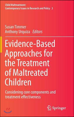 Evidence-Based Approaches for the Treatment of Maltreated Children: Considering Core Components and Treatment Effectiveness