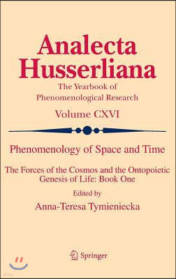 Phenomenology of Space and Time: The Forces of the Cosmos and the Ontopoietic Genesis of Life: Book One