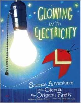 Glowing with Electricity: Science Adventures with Glenda the Origami Firefly