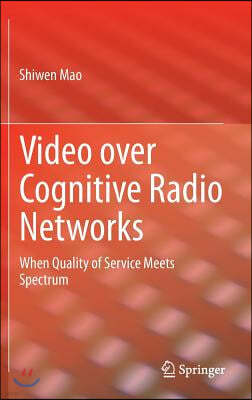 Video Over Cognitive Radio Networks: When Quality of Service Meets Spectrum