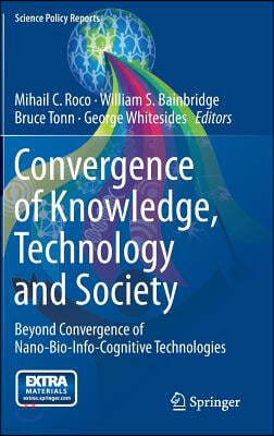 Convergence of Knowledge, Technology and Society: Beyond Convergence of Nano-Bio-Info-Cognitive Technologies