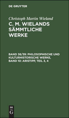 Philosophische Und Kulturhistorische Werke, Band 10: Aristipp, Teil 3, 4