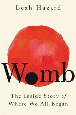 Womb: The Inside Story of Where We All Began