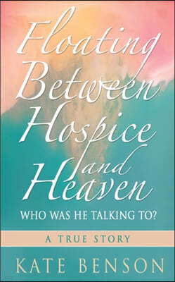 Floating Between Hospice and Heaven: Who Was He Talking To?