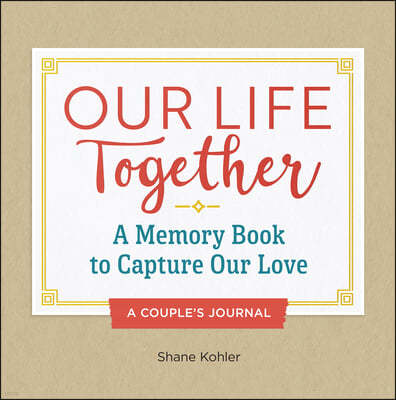 A Couple's Journal: Our Life Together: A Memory Book to Capture Our Love