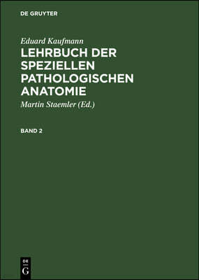Eduard Kaufmann: Lehrbuch Der Speziellen Pathologischen Anatomie. Band 2