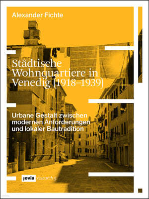 Stadtische Wohnquartiere in Venedig (1918-1939): Urbane Gestalt Zwischen Modernen Anforderungen Und Lokaler Bautradition