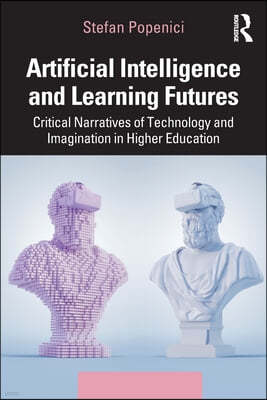 Artificial Intelligence and Learning Futures: Critical Narratives of Technology and Imagination in Higher Education