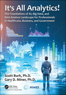 It's All Analytics!: The Foundations of Al, Big Data and Data Science Landscape for Professionals in Healthcare, Business, and Government