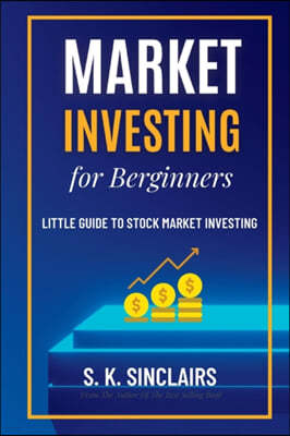 Market Investing for Beginners: Little Guide to Stock Market Investing