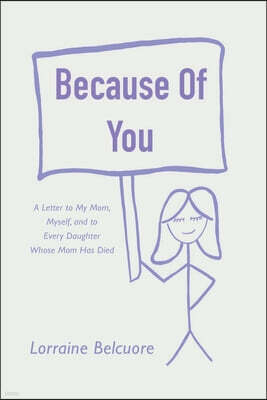 Because of You: A Letter to My Mom, Myself, and to Every Daughter Whose Mom Has Died