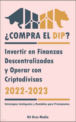 ¿Compra el Dip?: Invertir en Finanzas Descentralizadas y Operar con Criptodivisas, 2022-2023 - ¿Alcista o bajista? (Estrategias Intelig