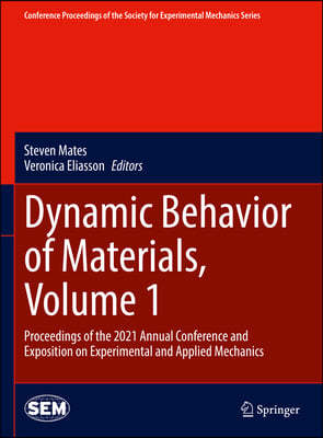 Dynamic Behavior of Materials, Volume 1: Proceedings of the 2021 Annual Conference and Exposition on Experimental and Applied Mechanics