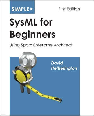 Simple SysML for Beginners: Using Sparx Enterprise Architect
