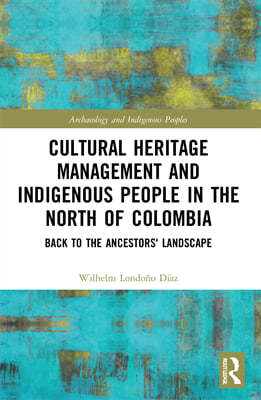 Cultural Heritage Management and Indigenous People in the North of Colombia