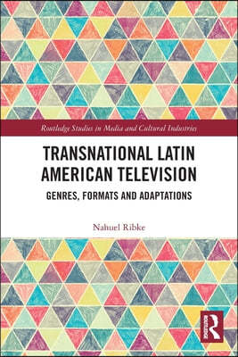 Transnational Latin American Television: Genres, Formats and Adaptations