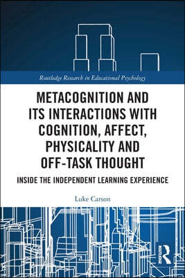 Metacognition and Its Interactions with Cognition, Affect, Physicality and Off-Task Thought