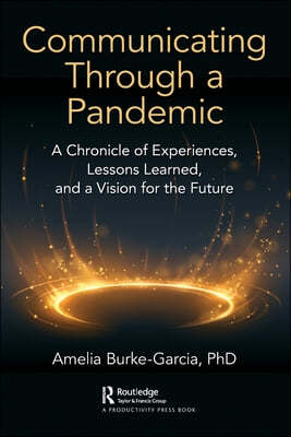 Communicating Through a Pandemic: A Chronicle of Experiences, Lessons Learned, and a Vision for the Future