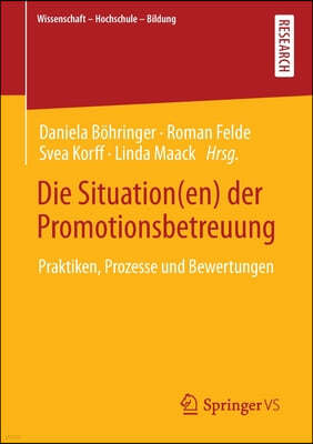 Die Situation(en) Der Promotionsbetreuung: Praktiken, Prozesse Und Bewertungen