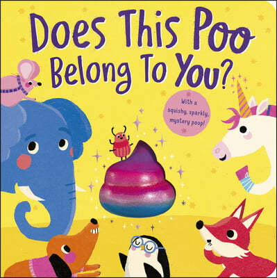 Does This Poo Belong to You?: With a Squishy, Sparkly Mystery Poop