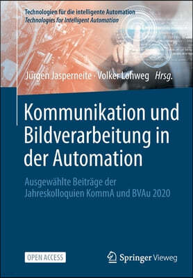 Kommunikation Und Bildverarbeitung in Der Automation: Ausgewahlte Beitrage Der Jahreskolloquien Komma Und Bvau 2020